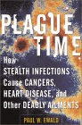 Plague Time : How Stealth Infections Are Causing Cancers, Heart Disease, and Other Deadly Ailments