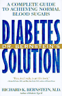 Dr. Bernstein's Diabetes Solution : A Complete Guide to Achieving Normal Blood Sugars