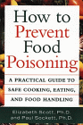 How to Prevent Food Poisoning : A Practical Guide to Safe Cooking, Eating, and Food Handling